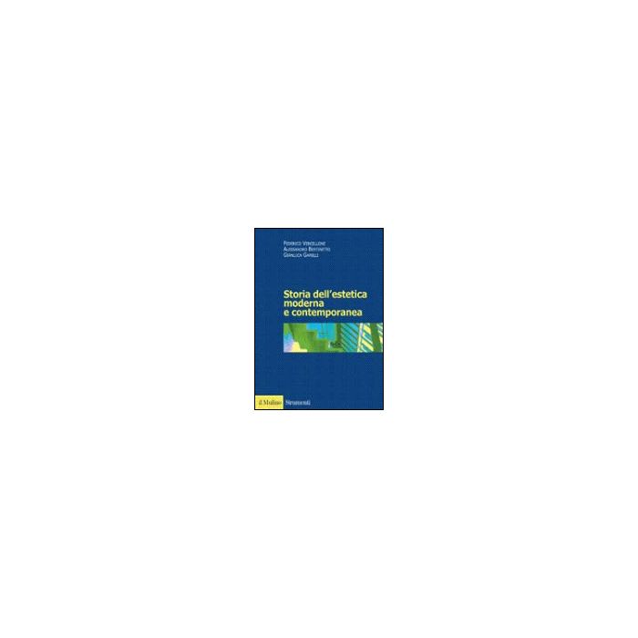 Storia Dell'estetica Moderna E Contemporanea - Vercellone Federico; Bertinetto Alessandro; Garelli Gianluca - Il Mulino - 9788815090409