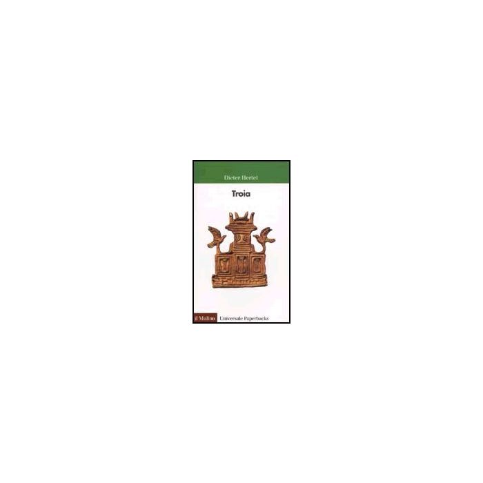 Troia - Hertel Dieter; Cristofori A.  - Il Mulino - 9788815093059