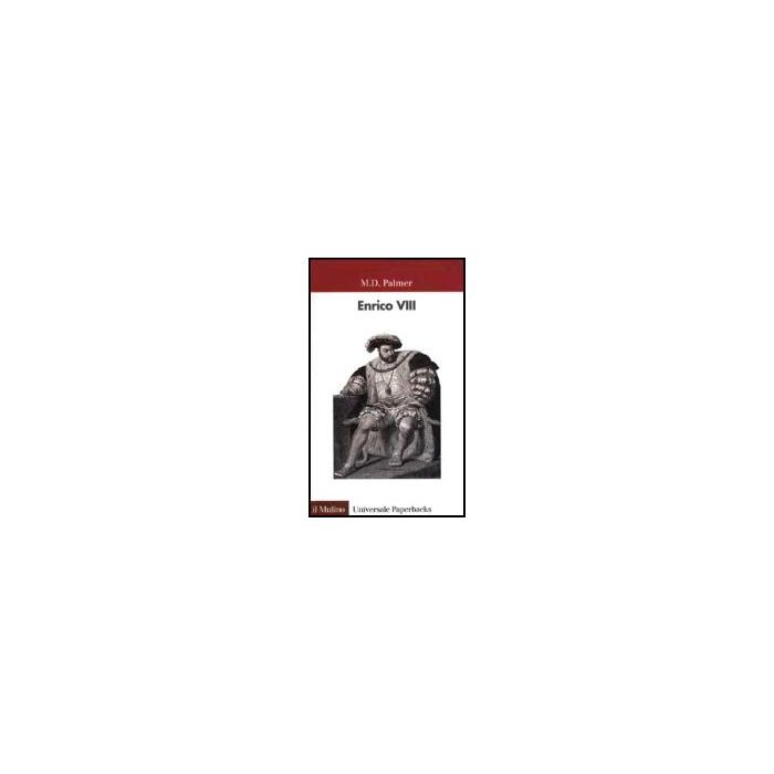 Enrico Viii - Palmer M. D. - Il Mulino - 9788815093073 Enrico Viii - Palmer M. D. - Il Mulino - 9788815093073