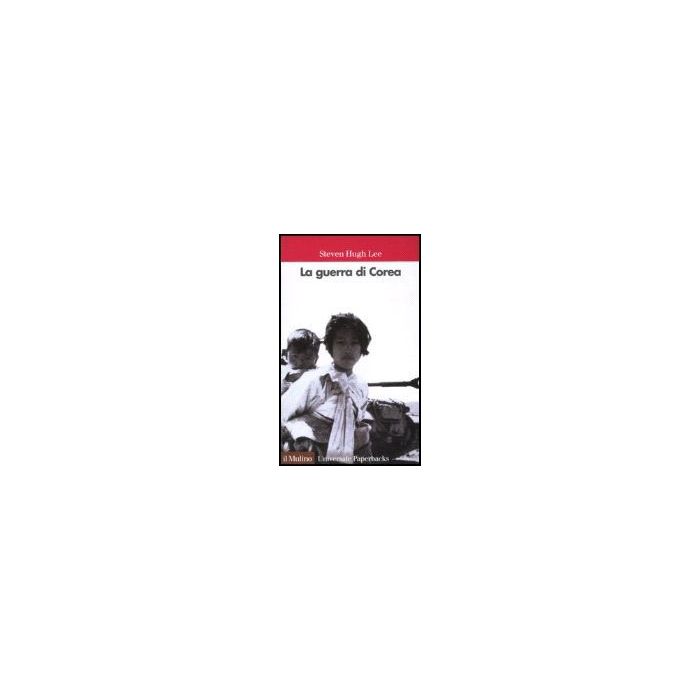 La Guerra Di Corea  - Lee Steven H. - Il Mulino - 9788815093110
