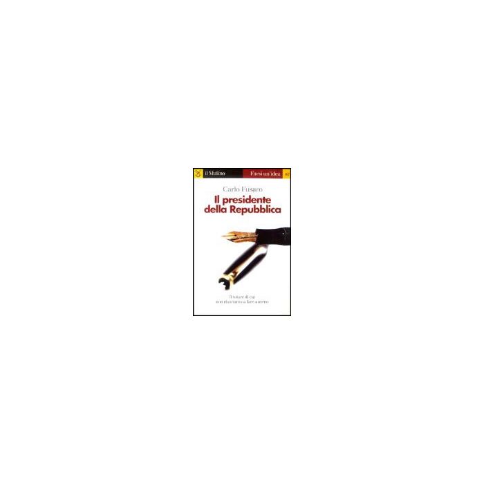 Il Presidente Della Repubblica  - Fusaro Carlo - Il Mulino - 9788815093189