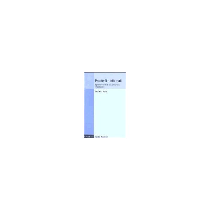 Fascicoli E Tribunali. Il Processo Civile In Una Prospettiva Organizzativa - Zan Stefano - Il Mulino - 9788815093790 Fascicoli E Tribunali. Il Processo Civile In Una Prospettiva Organizzativa - Zan Stefano - Il Mulino - 9788815093790