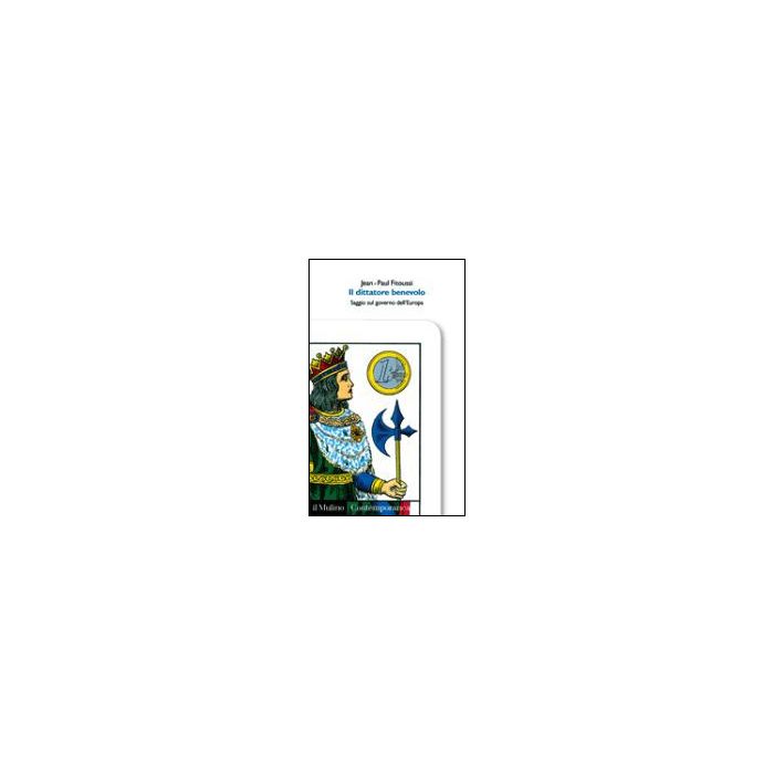 Il Dittatore Benevolo. Saggio Sul Governo Dell'europa - Fitoussi Jean-paul - Il Mulino - 9788815093851 Il Dittatore Benevolo. Saggio Sul Governo Dell'europa - Fitoussi Jean-paul - Il Mulino - 9788815093851