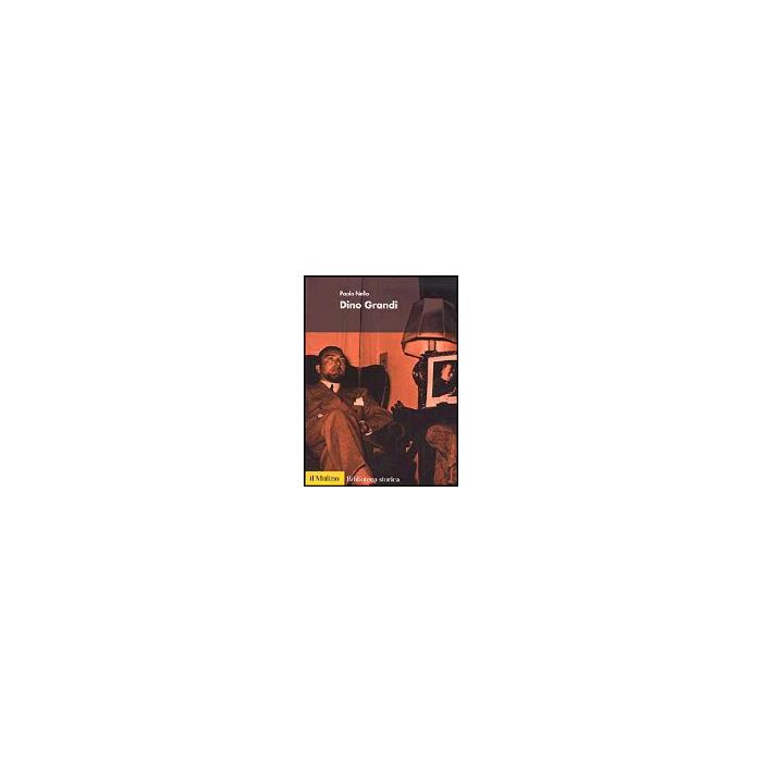 Dino Grandi - Nello Paolo - Il Mulino - 9788815093905