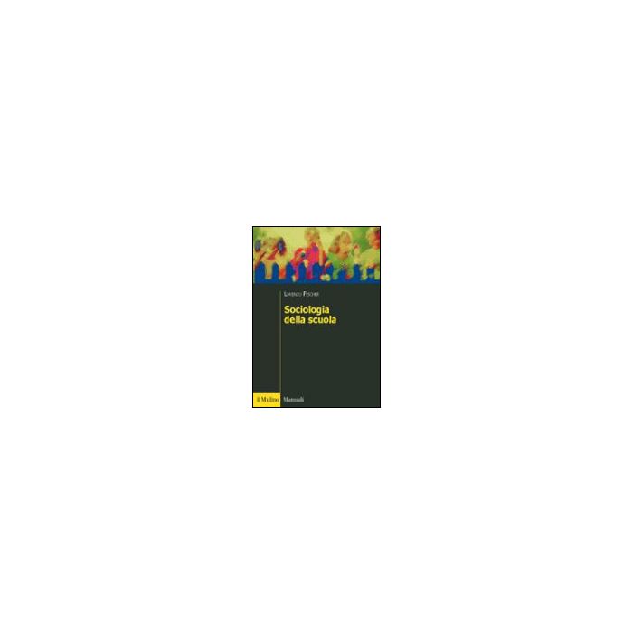 Sociologia Della Scuola - Fischer Lorenzo - Il Mulino - 9788815094728 Sociologia Della Scuola - Fischer Lorenzo - Il Mulino - 9788815094728