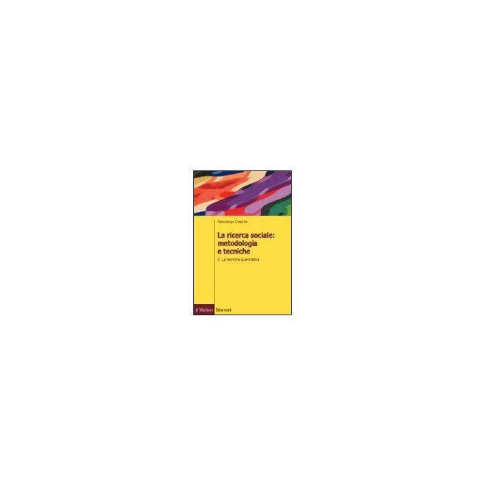 La Ricerca Sociale: Metodologia E Tecniche . Vol. 2: Le Tecniche Quantitative. Le Tecniche Quantitative - Corbetta Piergiorgio - Il Mulino - 9788815094742