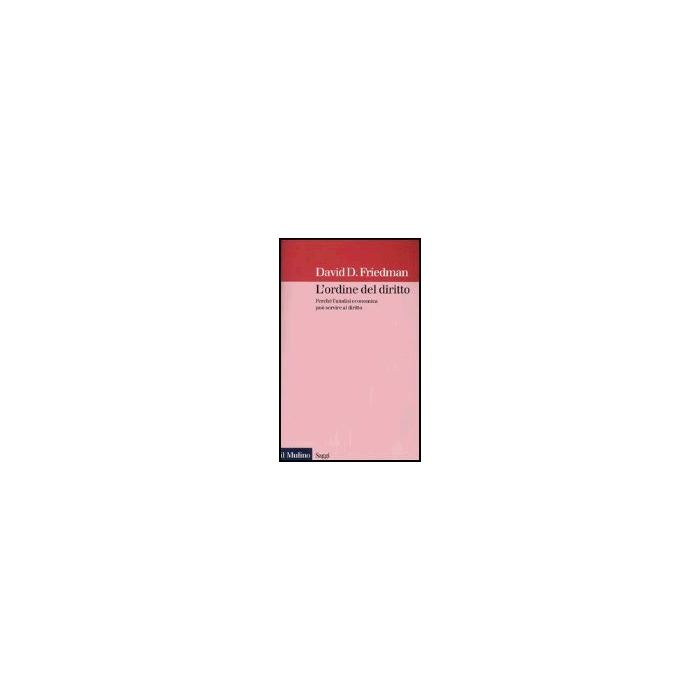 L' Ordine Del Diritto. Perche' L'analisi Economica Puo' Servire Al Diritto  - Friedman David D. - Il Mulino - 9788815095190