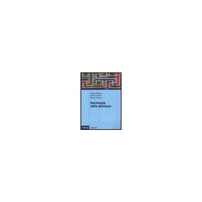 Sociologia Della Devianza - Barbagli Marzio; Colombo Asher; Savona Ernesto - Il Mulino - 9788815095336 Sociologia Della Devianza - Barbagli Marzio; Colombo Asher; Savona Ernesto - Il Mulino - 9788815095336