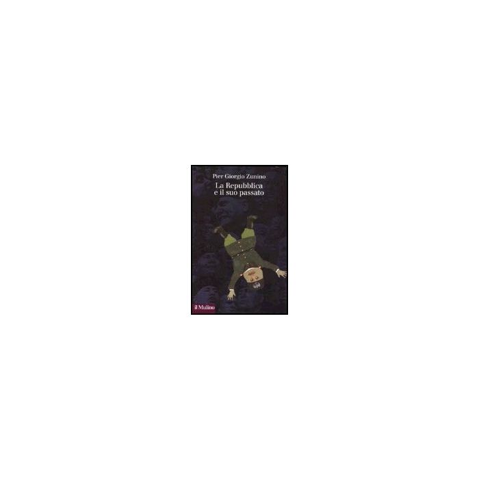 La Repubblica E Il Suo Passato  - Zunino Piergiorgio - Il Mulino - 9788815095367