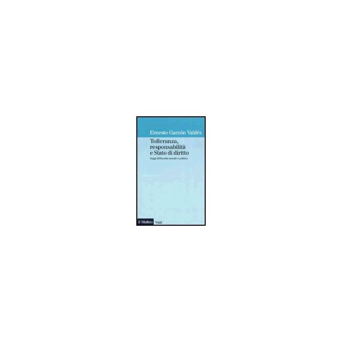 Tolleranza, Responsabilita' E Stato Di Diritto. Saggi Di Filosofia Morale E Politica - Valdès Garzòn Ernesto; Comanducci P. ; Mazzarese T.  - Il Mulino - 9788815095381
