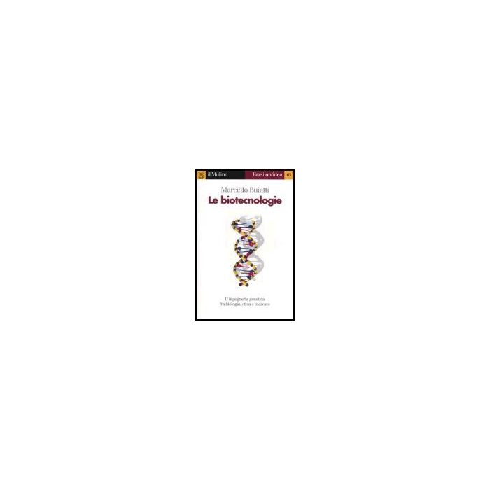 Le Biotecnologie  - Buiatti Marcello - Il Mulino - 9788815096302