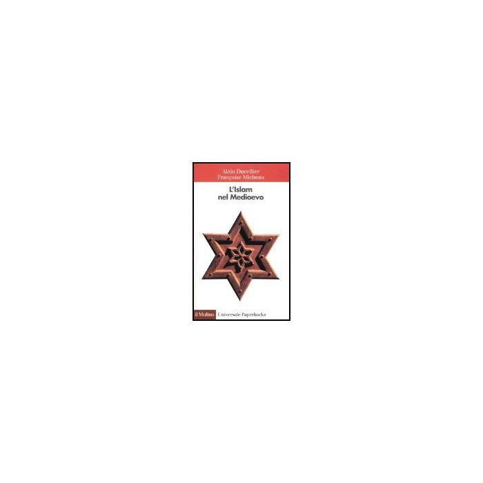 L' Islam Nel Medioevo - Ducellier Alain; Micheau Francoise - Il Mulino - 9788815096869 L' Islam Nel Medioevo - Ducellier Alain; Micheau Francoise - Il Mulino - 9788815096869