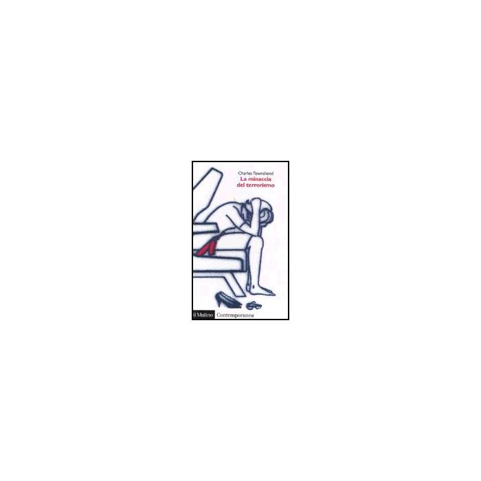 La Minaccia Del Terrorismo  - Townshend Charles - Il Mulino - 9788815097200