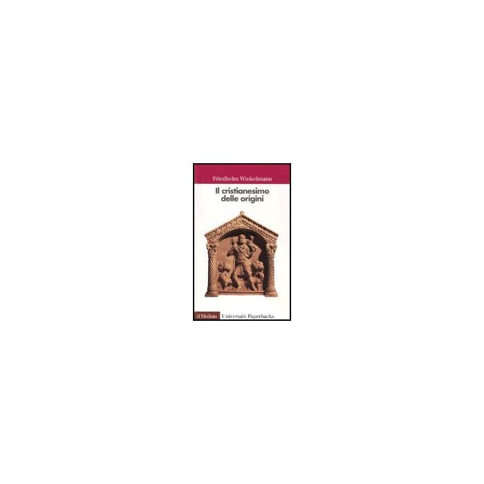 Il Cristianesimo Delle Origini  - Winkelmann Friedhelm; Rubini P.  - Il Mulino - 9788815097361