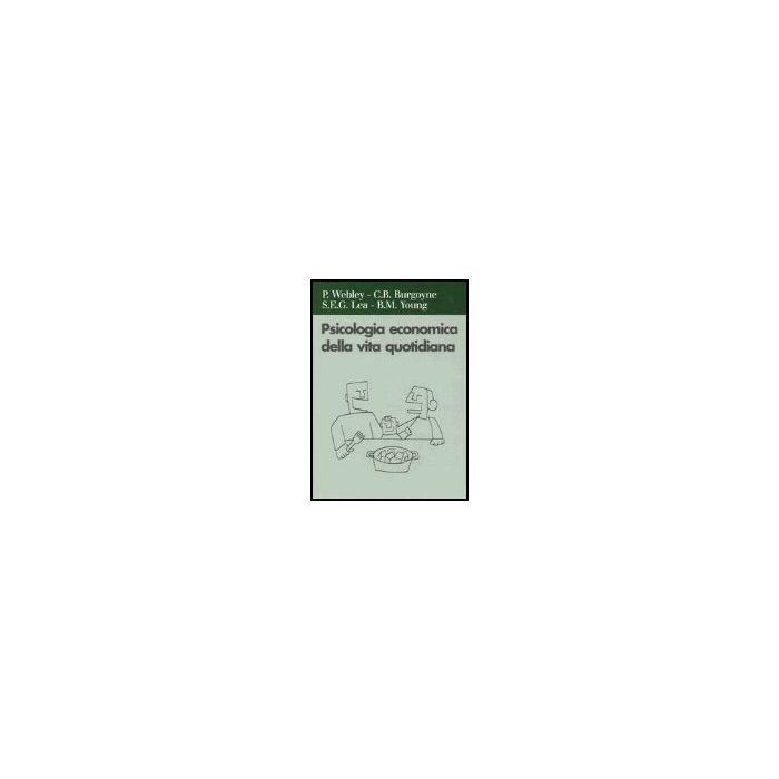 Psicologia Economica Della Vita Quotidiana - Webley Paul; Burgoyne Carole B.; Lea Stephen E.G.; Young Brian M.  - Il Mulino - 9788815097644