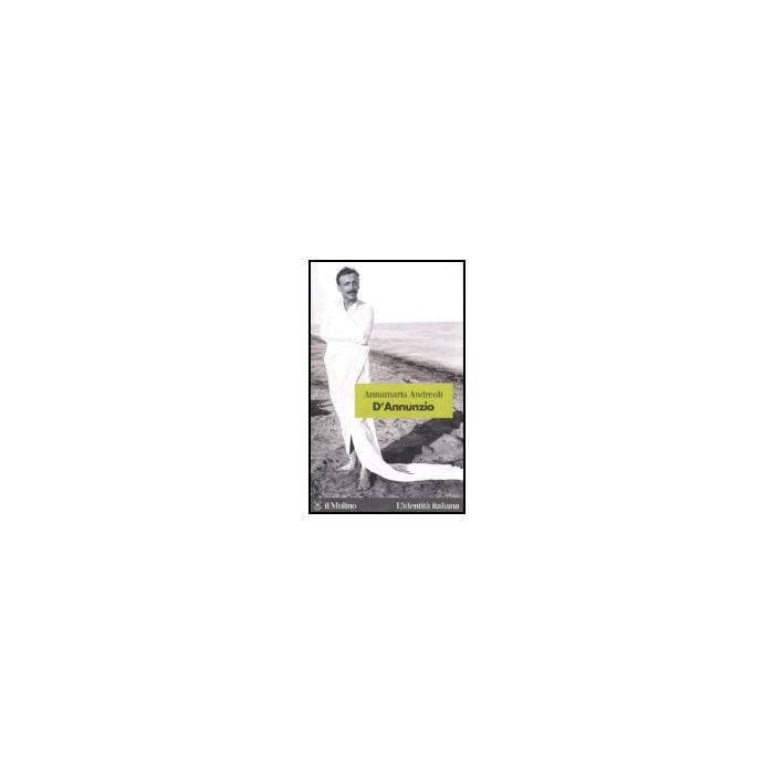D'annunzio - Andreoli Annamaria - Il Mulino - 9788815098009
