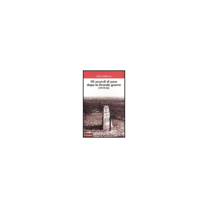 Gli accordi di pace dopo la Grande Guerra (1919-25) - Goldstein Erik - Il Mulino - 9788815098269 Gli accordi di pace dopo la Grande Guerra (1919-25) - Goldstein Erik - Il Mulino - 9788815098269