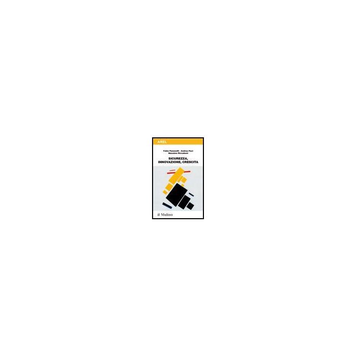 Sicurezza, Innovazione, Crescita - Pammolli Fabio; Paci Andrea; Riccaboni Massimo - Il Mulino - 9788815098429