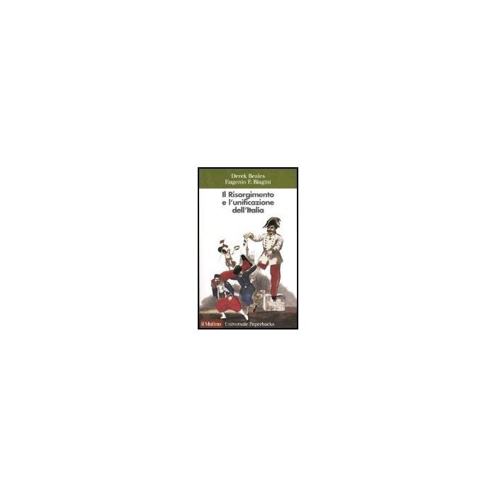 Il Risorgimento E L'unificazione Dell'italia  - Beales Derek; Biagini Eugenio F. - Il Mulino - 9788815098566