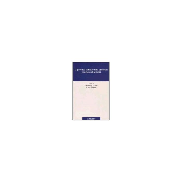 Il Privato Sociale Che Emerge: Realta' E Dilemmi  - Donati P. ; Colozzi I.  - Il Mulino - 9788815102041