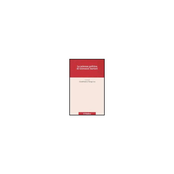 La Scienza Politica Di Giovanni Sartori  - Pasquino G.  - Il Mulino - 9788815103079