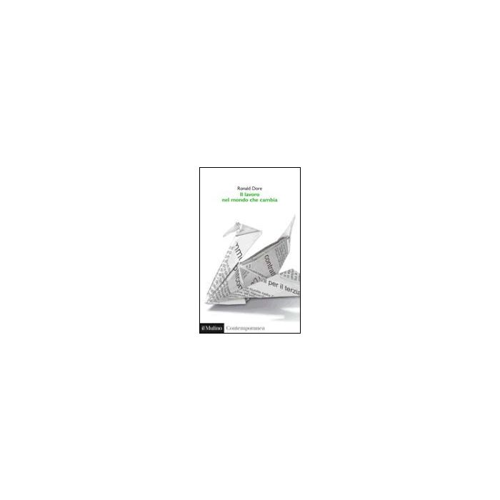 Il Lavoro Nel Mondo Che Cambia  - Dore Ronald P. - Il Mulino - 9788815104809