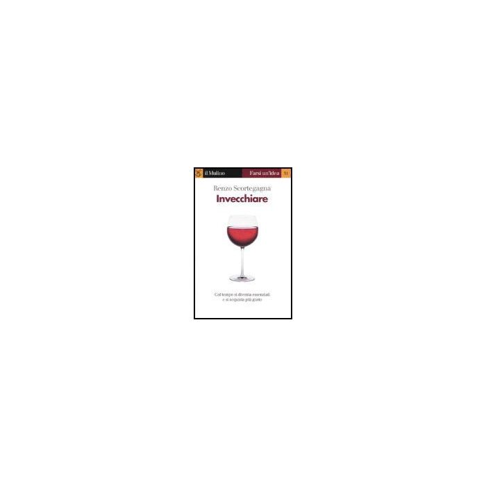 Invecchiare - Scortegagna Renzo - Il Mulino - 9788815105226