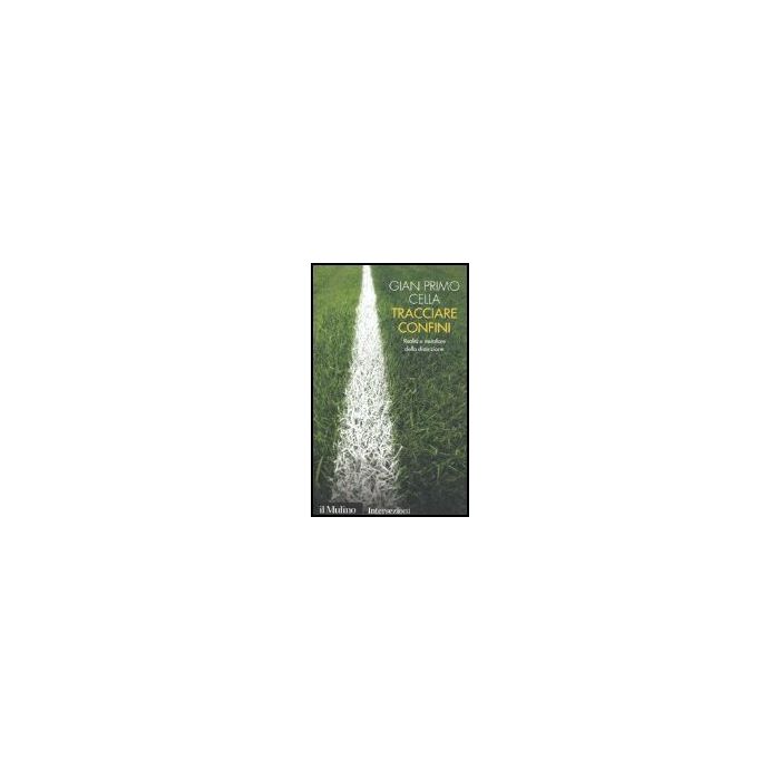 Tracciare Confini. Realta' E Metafore Della Distinzione - Cella G. Primo - Il Mulino - 9788815105349