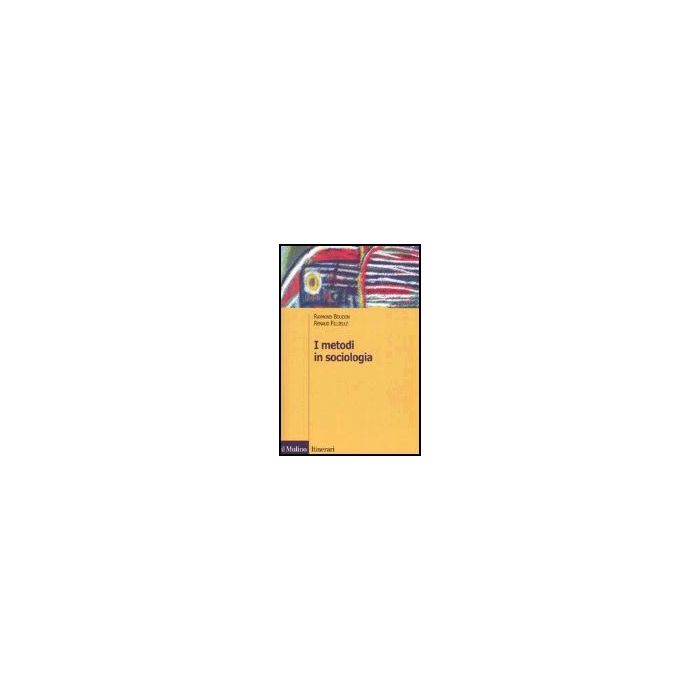 I Metodi In Sociologia  - Boudon Raymond; Fillieule Renaud - Il Mulino - 9788815105721