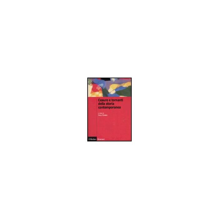Cesure E Tornanti Della Storia Contemporanea - Pombeni P.  - Il Mulino - 9788815106209