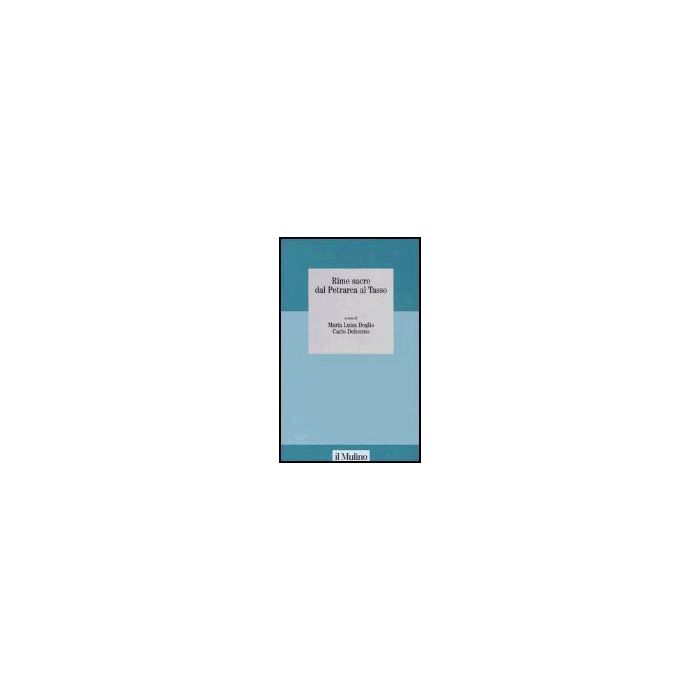 Rime Sacre Dal Petrarca Al Tasso - Doglio M. L. ; Delcorno C.  - Il Mulino - 9788815106421