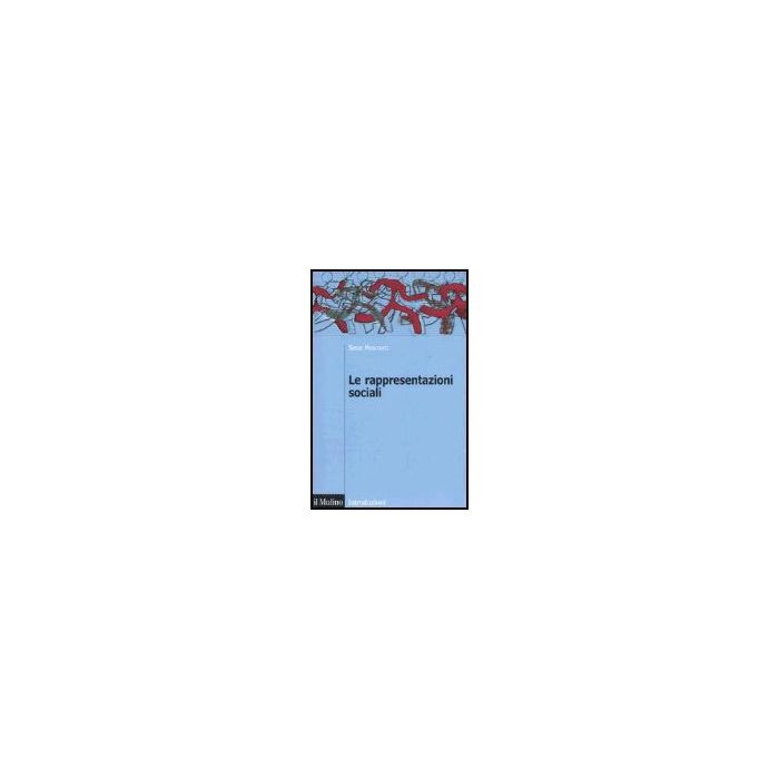 Le Rappresentazioni Sociali  - Moscovici Serge - Il Mulino - 9788815106780