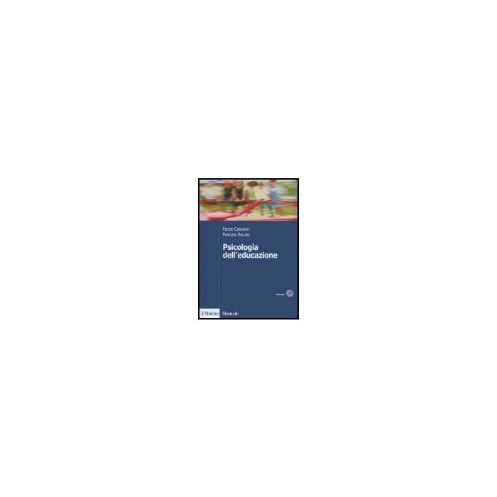 Psicologia Dell'educazione - Carugati Felice; Selleri Patrizia - Il Mulino - 9788815106995