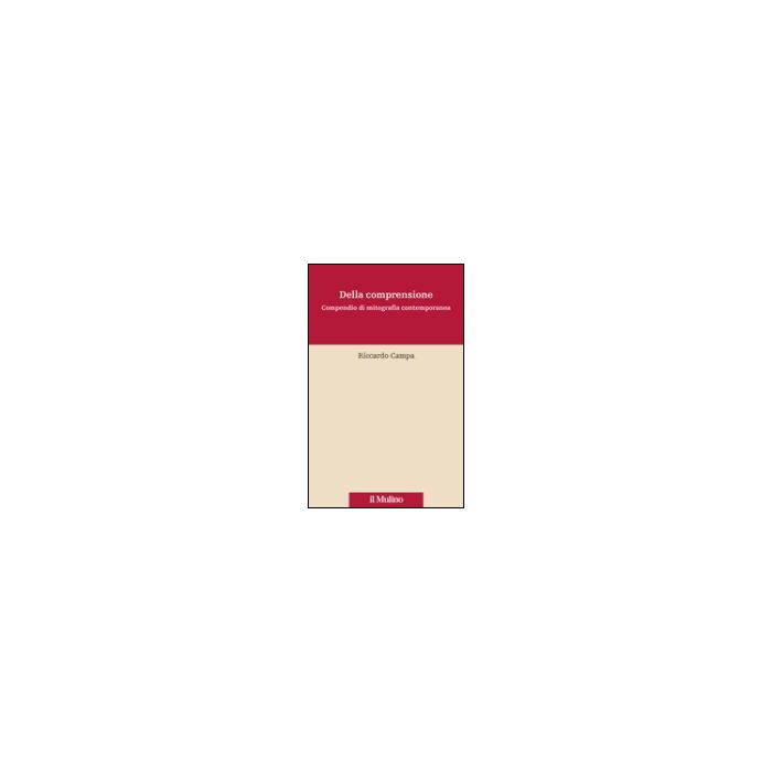 Della Comprensione. Compendio Di Mitografia Contemporanea - Campa Riccardo - Il Mulino - 9788815107701 Della Comprensione. Compendio Di Mitografia Contemporanea - Campa Riccardo - Il Mulino - 9788815107701