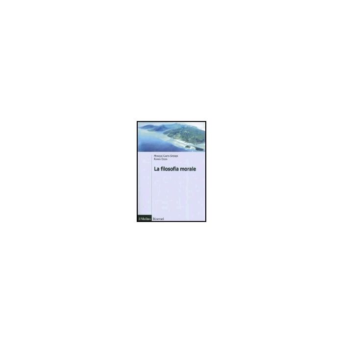 La Filosofia Morale  - Canto-sperper Monique; Ogien Ruwen - Il Mulino - 9788815108593