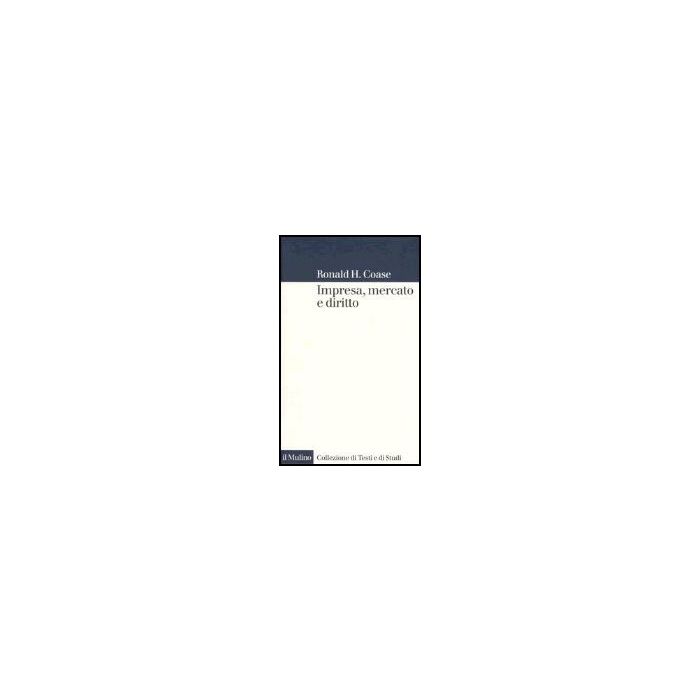 Impresa, Mercato E Diritto - Coase Ronald H.; Grillo M. - Il Mulino - 9788815108722 Impresa, Mercato E Diritto - Coase Ronald H.; Grillo M. - Il Mulino - 9788815108722
