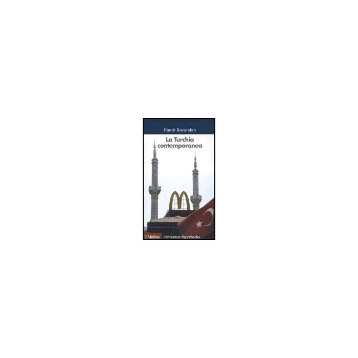 La Turchia Contemporanea  - Bozarslan Hamit; Soravia B.  - Il Mulino - 9788815109668
