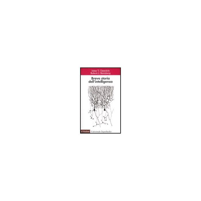 Breve Storia Dell'intelligenza - Cianciolo Anna T.; Sternberg Robert J.; Cornoldi C.  - Il Mulino - 9788815109729