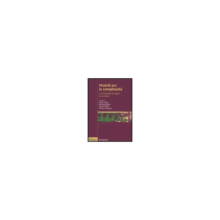 Modelli Per La Complessita'. La Simulazione Ad Agenti In Economia -  - Il Mulino - 9788815109880