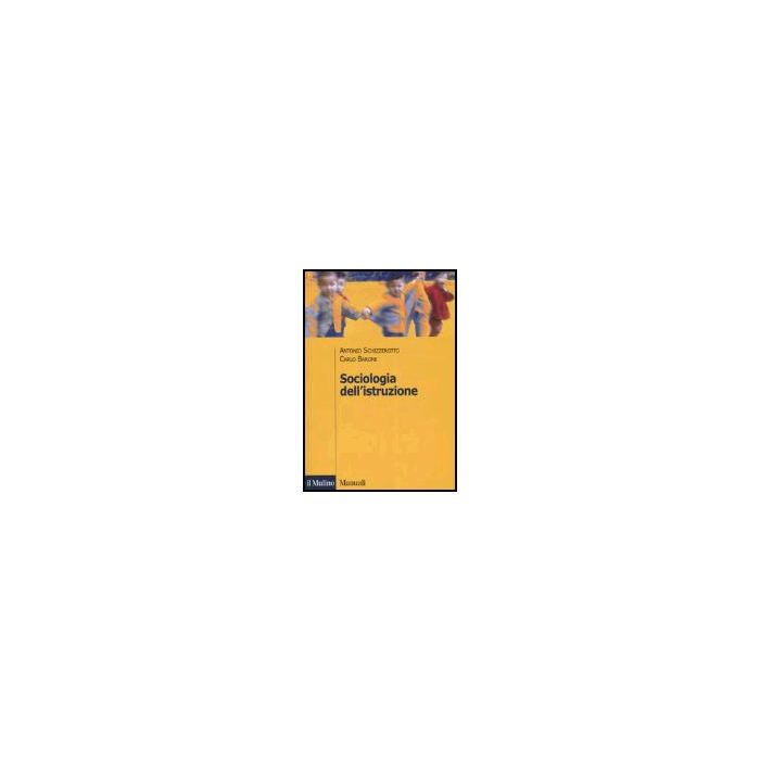 Sociologia Dell'istruzione - Schizzerotto Antonio; Barone Carlo - Il Mulino - 9788815110480