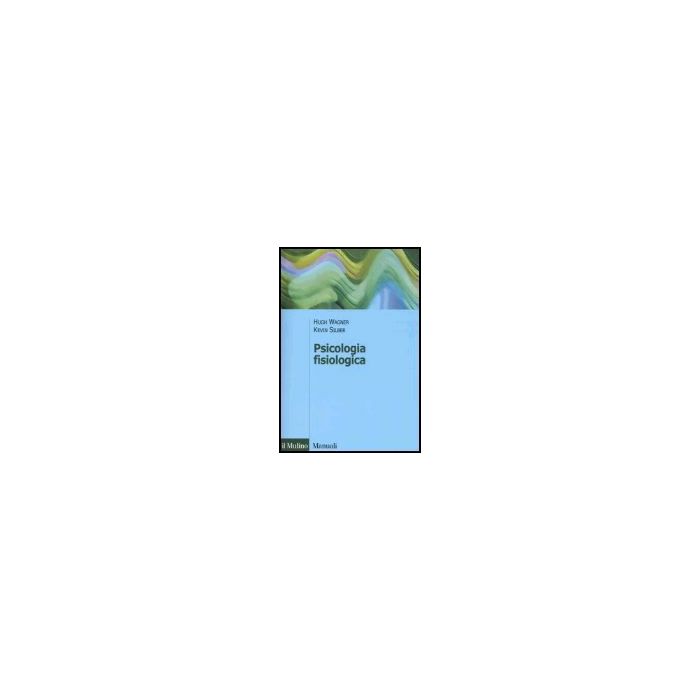 Psicologia Fisiologica - Wagner Hugh; Silber Kevin; De Gennaro L.  - Il Mulino - 9788815110565