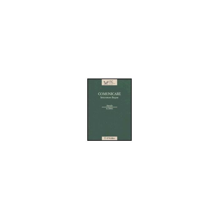 Comunicare Letterature Lingue (2006). Vol. 6 - - Il Mulino - 9788815111135 Comunicare Letterature Lingue (2006). Vol. 6 - - Il Mulino - 9788815111135