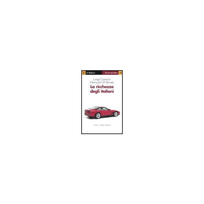La Ricchezza Degli Italiani - Cannari Luigi; D'alessio Giovanni - Il Mulino - 9788815112842 La Ricchezza Degli Italiani - Cannari Luigi; D'alessio Giovanni - Il Mulino - 9788815112842