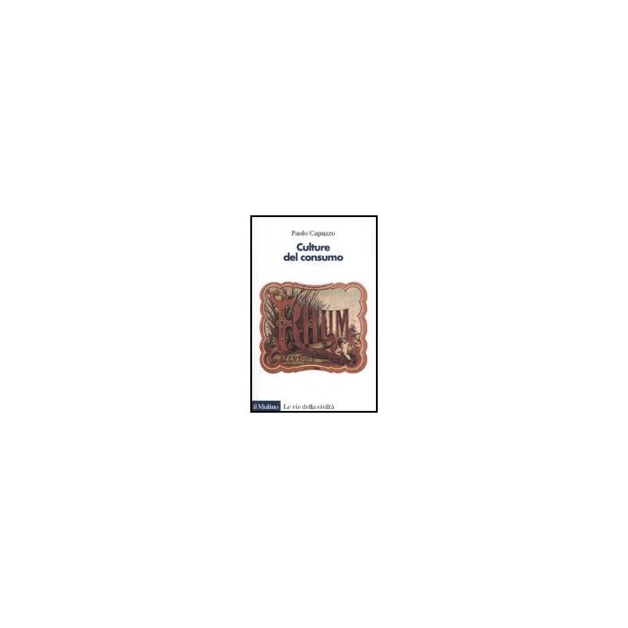 Culture Del Consumo - Capuzzo Paolo - Il Mulino - 9788815113191