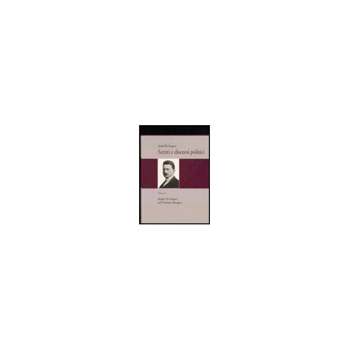 Scritti E Discorsi Politici. Vol. 1: Alcide De Gasperi Nel Trentino Asburgico. Alcide De Gasperi Nel Trentino Asburgico - De Gasperi Alcide; Tonezzer E. ; Bigaran M. ; Guiotto M.  - Il Mulino - 9788815113535