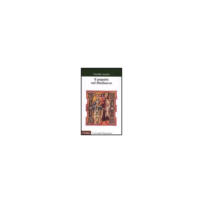 Il Papato Nel Medioevo  - Azzara Claudio - Il Mulino - 9788815113672