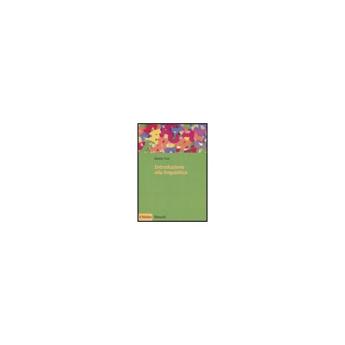 Introduzione Alla Linguistica - Yule George - Il Mulino - 9788815114303 Introduzione Alla Linguistica - Yule George - Il Mulino - 9788815114303