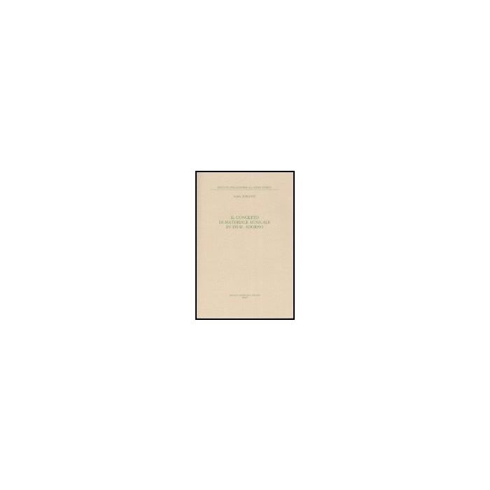 Il Concetto Di Materiale Musicale In Th. W. Adorno - Zurletti Sara - Il Mulino - 9788815114747 Il Concetto Di Materiale Musicale In Th. W. Adorno - Zurletti Sara - Il Mulino - 9788815114747