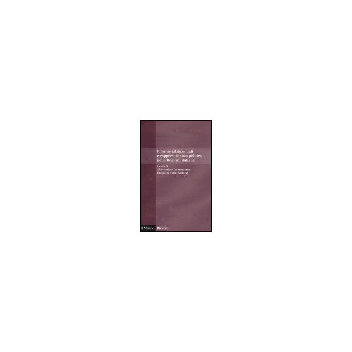 Riforme Istituzionali E Rappresentanza Politica Nelle Regioni Italiane - Chiaramonte A. ; Tarli Barbieri G.  - Il Mulino - 9788815115331