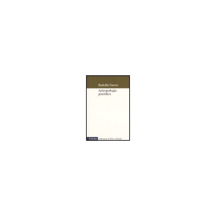 Antropologia Giuridica. Contributo Ad Una Macrostoria Del Diritto - Sacco Rodolfo - Il Mulino - 9788815116208